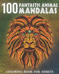 100 Fantastic Animal Mandalas: A Coloring Book for Adults to Relax and Enjoy - Paperback