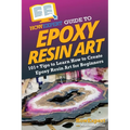 HowExpert Guide to Epoxy Resin Art: 101+ Tips to Learn How to Create Epoxy Resin Art for Beginners - Paperback
