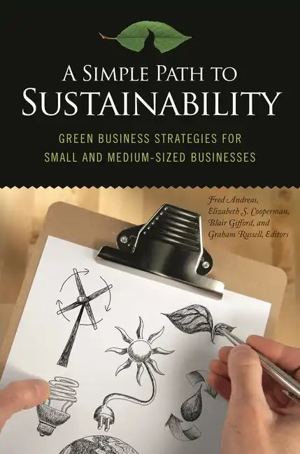 A Simple Path to Sustainability: Green Business Strategies for Small and Medium-sized Businesses - Hardcover