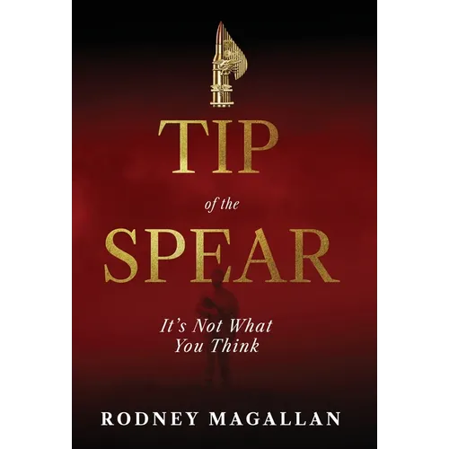 Tip of the Spear: It's Not What You Think - Hardcover