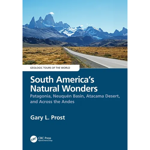 South America's Natural Wonders: Patagonia, Neuquén Basin, Atacama Desert, and Across the Andes - Paperback
