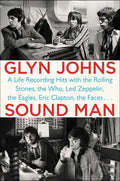 Sound Man: A Life Recording Hits with the Rolling Stones, the Who, Led Zeppelin, the Eagles, Eric Clapton, the Faces . . . - Paperback