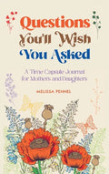 Questions You'll Wish You Asked: A Time Capsule Journal for Mothers and Daughters - Hardcover