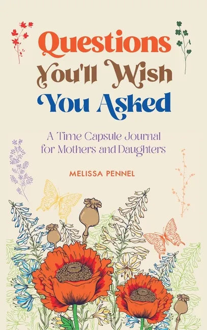 Questions You'll Wish You Asked: A Time Capsule Journal for Mothers and Daughters - Hardcover