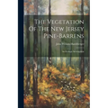 The Vegetation Of The New Jersey Pine-barrens: An Ecologic Investigation - Paperback