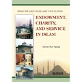 Endowment, Charity and Service in Islam: From the Apex of Islamic Civilization - Paperback
