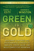 Green to Gold: How Smart Companies Use Environmental Strategy to Innovate, Create Value, and Build Competitive Advantage - Paperback
