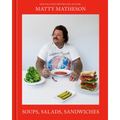 Matty Matheson: Soups, Salads, Sandwiches: A Cookbook - Hardcover