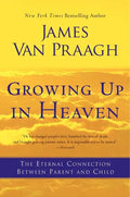Growing Up in Heaven: The Eternal Connection Between Parent and Child - Paperback