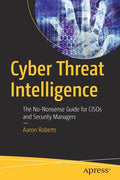 Cyber Threat Intelligence: The No-Nonsense Guide for Cisos and Security Managers - Paperback