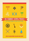 The Feminist Utopia Project: Fifty-Seven Visions of a Wildly Better Future - Paperback