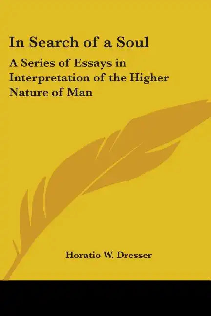 In Search of a Soul: A Series of Essays in Interpretation of the Higher Nature of Man - Paperback
