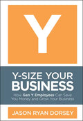 Y-Size Your Business: How Gen Y Employees Can Save You Money and Grow Your Business - Hardcover