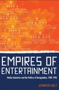 Empires of Entertainment: Media Industries and the Politics of Deregulation, 1980-1996 - Paperback