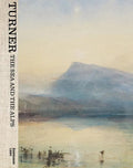 Turner: The Sea and the Alps - Hardcover