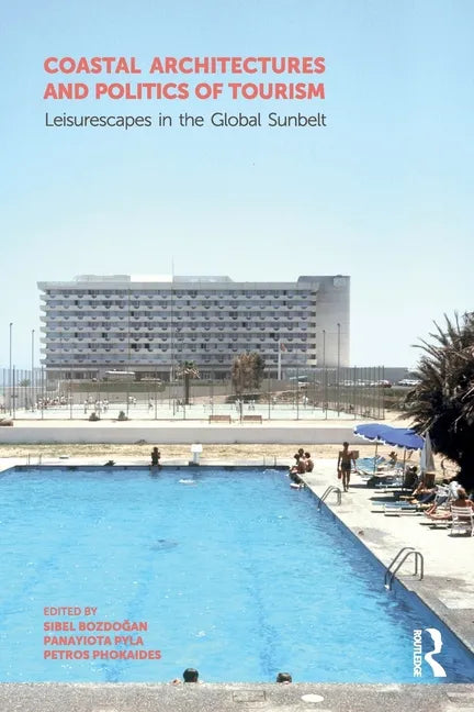 Coastal Architectures and Politics of Tourism: Leisurescapes in the Global Sunbelt - Paperback