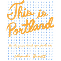 This Is Portland: The City You've Heard You Should Like - Paperback