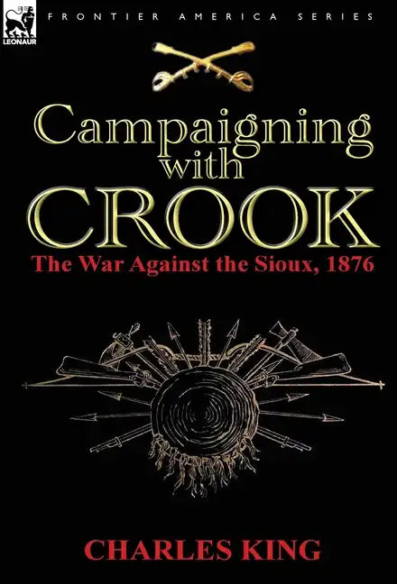 Campaigning With Crook: the War Against the Sioux, 1876 - Hardcover