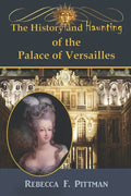 The History and Haunting of the Palace of Versailles - Paperback