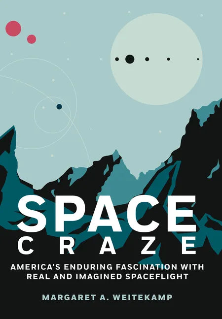 Space Craze: America's Enduring Fascination with Real and Imagined Spaceflight - Hardcover
