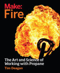 Make: Fire: The Art and Science of Working with Propane - Paperback