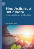 Ethno-Aesthetics of Surf in Florida: Surfing, Musicking, and Identity Marking - Paperback