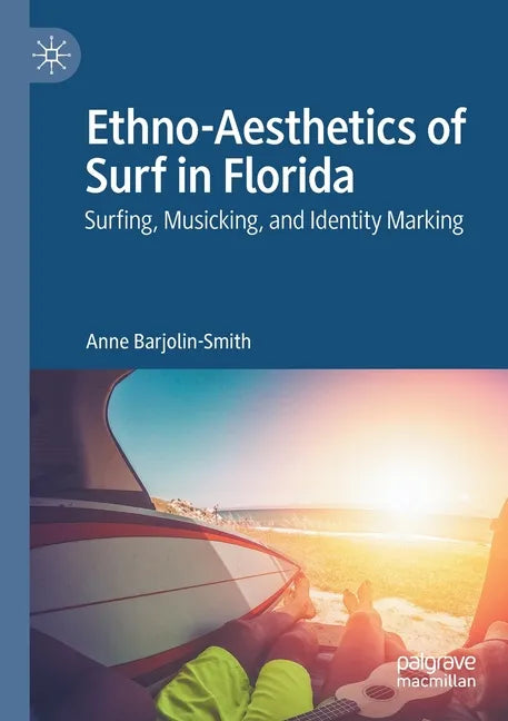 Ethno-Aesthetics of Surf in Florida: Surfing, Musicking, and Identity Marking - Paperback