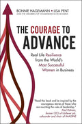 The Courage to Advance: Real Life Resilience from the World's Most Successful Women in Business - Hardcover