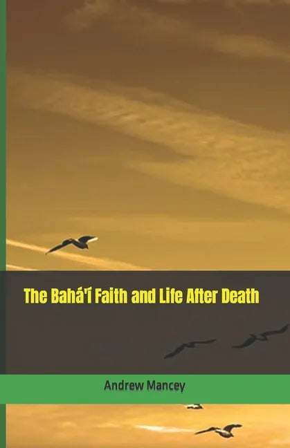 The Bahá'í Faith and Life After Death - Paperback