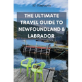 The Ultimate Travel Guide to Newfoundland & Labrador - Paperback