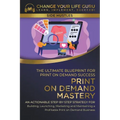 Print-On-Demand Mastery: The Ultimate Blueprint for Print-On-Demand Success-- Step-By-Step Strategy for Building, Launching, Marketing, and Mai - Paperback