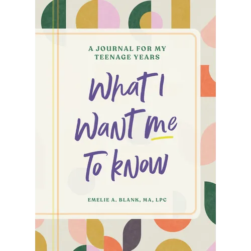 What I Want Me to Know: A Journal for My Teenage Years - Paperback