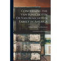 Concerning the Van Bunschoten Or Van Benschoten Family in America: A Genealogy and Brief History - Paperback