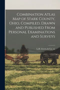 Combination Atlas Map of Stark County, Ohio, Compiled, Drawn and Published From Personal Examinations and Surveys - Paperback