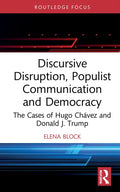 Discursive Disruption, Populist Communication and Democracy: The Cases of Hugo Chávez and Donald J. Trump - Hardcover