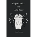 Grippy Socks and Cold Brew - Paperback