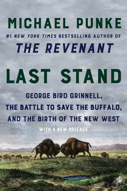 Last Stand: George Bird Grinnell, the Battle to Save the Buffalo, and the Birth of the New West - Paperback