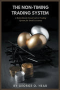 The Non-Timing Trading System: A Rules-Based Conservative Trading System for Small Accounts - Paperback