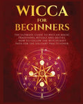 Wicca for Beginners: The Ultimate guide to Wiccan Magic, Traditions, Rituals and Deities. How to follow the Witchcraft Path for the solitar - Paperback