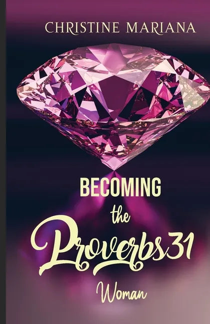 Becoming The Proverbs 31 Woman - Paperback