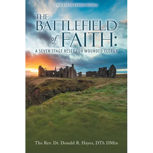 THE BATTLEFIELD of FAITH: A Seven Stage Reset for Wounded Clergy - Paperback