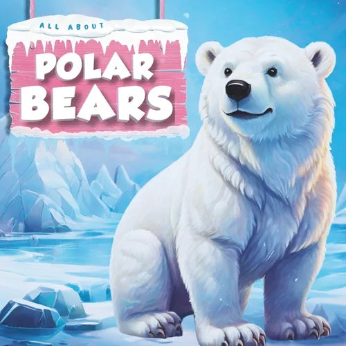 All about Polar Bears: Animals in the Arctic - Paperback