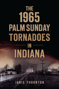 The 1965 Palm Sunday Tornadoes in Indiana - Paperback