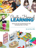 Create a Home of Learning: Screen-Free Toys and Techniques for Your Developing Child, 0 to 8 Years - Paperback