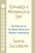 Toward a Meaningful Life: The Wisdom of the Rebbe Menachem Mendel Schneerson - Paperback
