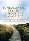 Fundamental Keys to Unlock the Plan of God - Hardcover