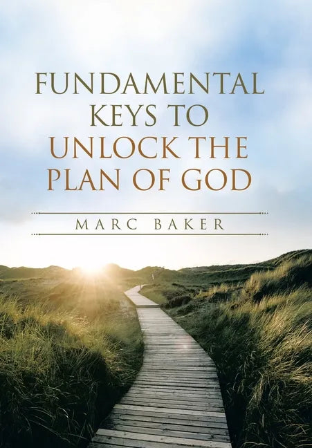 Fundamental Keys to Unlock the Plan of God - Hardcover