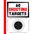 60 Shooting Targets: Large Paper Perfect for Rifles / Firearms / BB / AirSoft / Pistols / Archery & Pellet Guns - Paperback