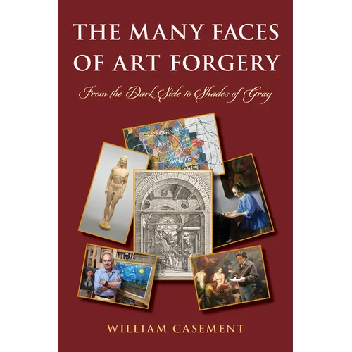 The Many Faces of Art Forgery: From the Dark Side to Shades of Gray - Paperback