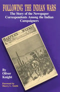 Following the Indian Wars: The Story of the Newspaper Correspondents Among the Indian Campaigners - Paperback